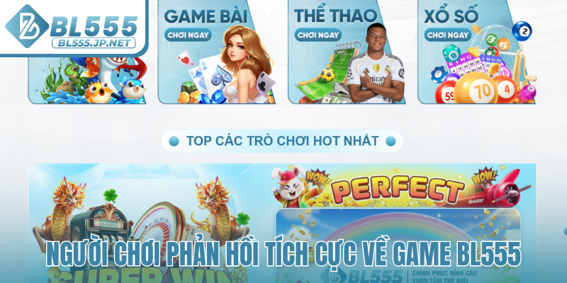 Người chơi phản hồi tích cực về game BL555